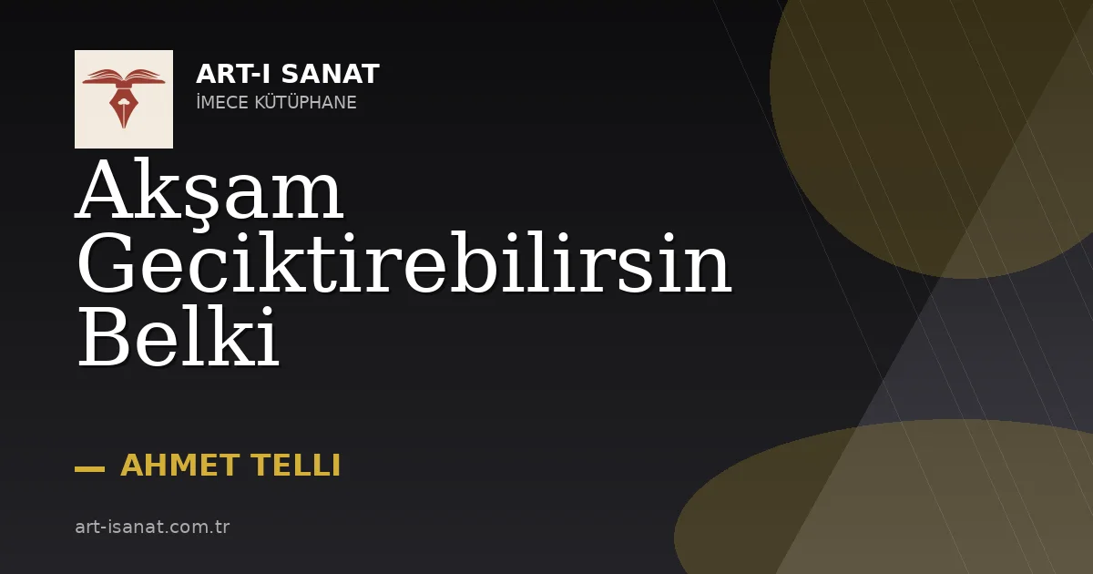 Akşam Geciktirebilirsin Belki