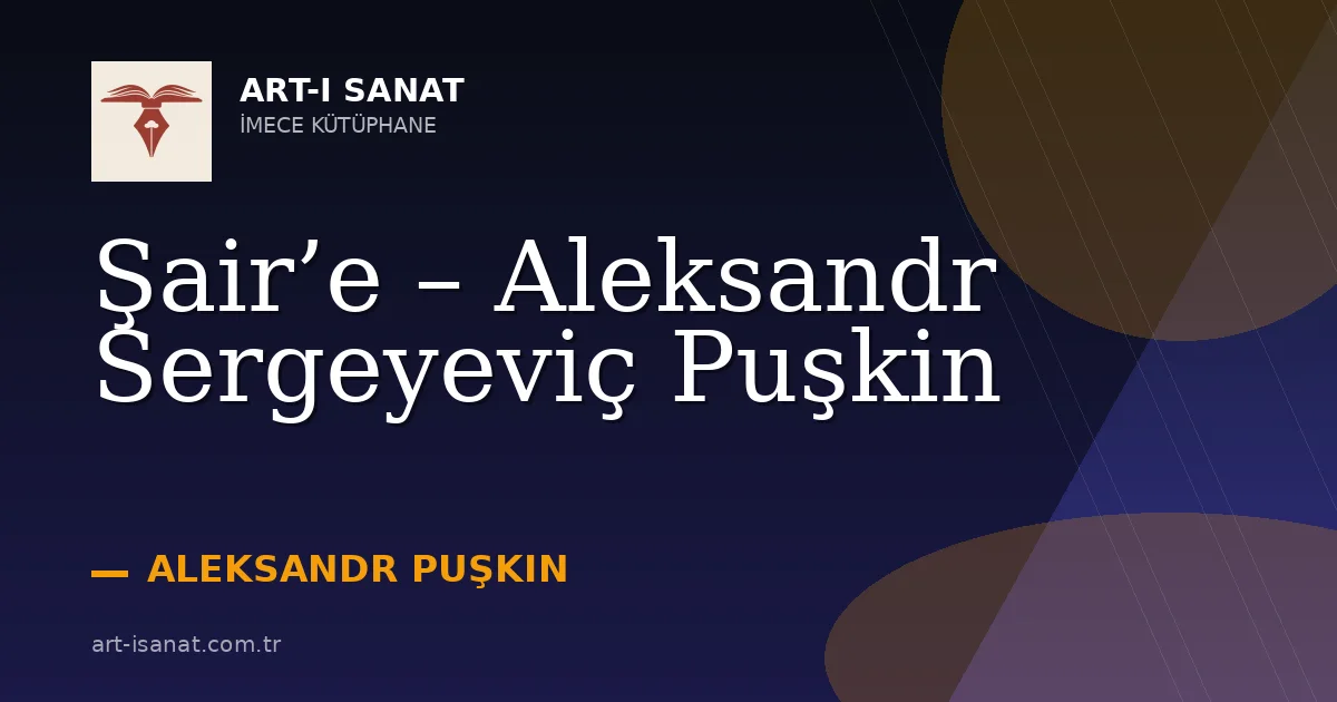 Şair’e – Aleksandr Sergeyeviç Puşkin