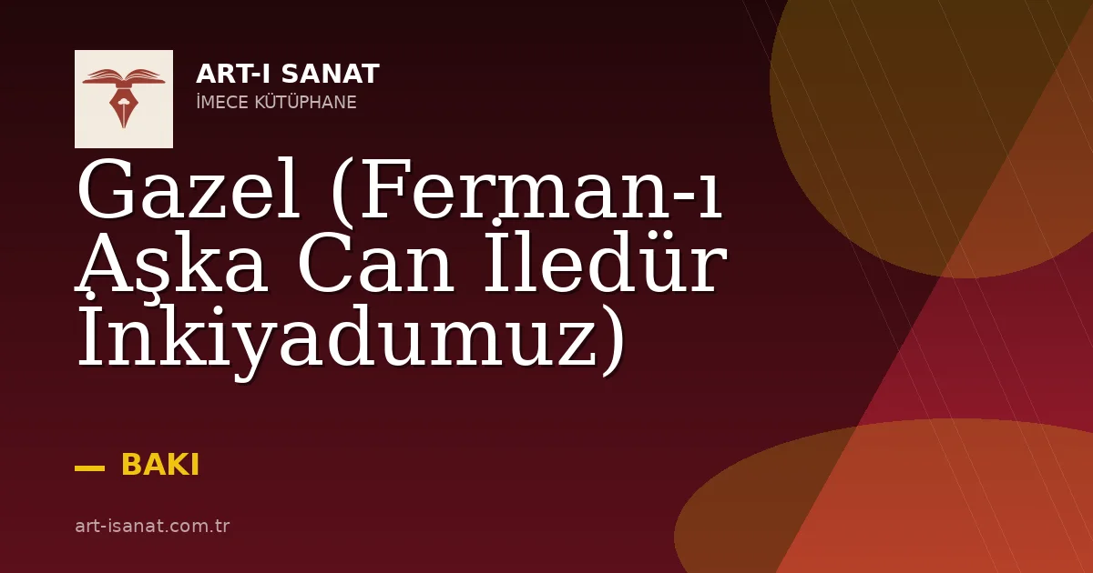 Gazel (Ferman-ı Aşka Can İledür İnkiyadumuz)