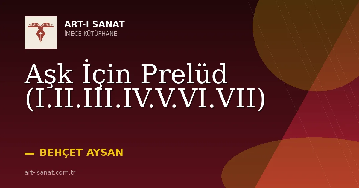 Aşk İçin Prelüd (I.II.III.IV.V.VI.VII)