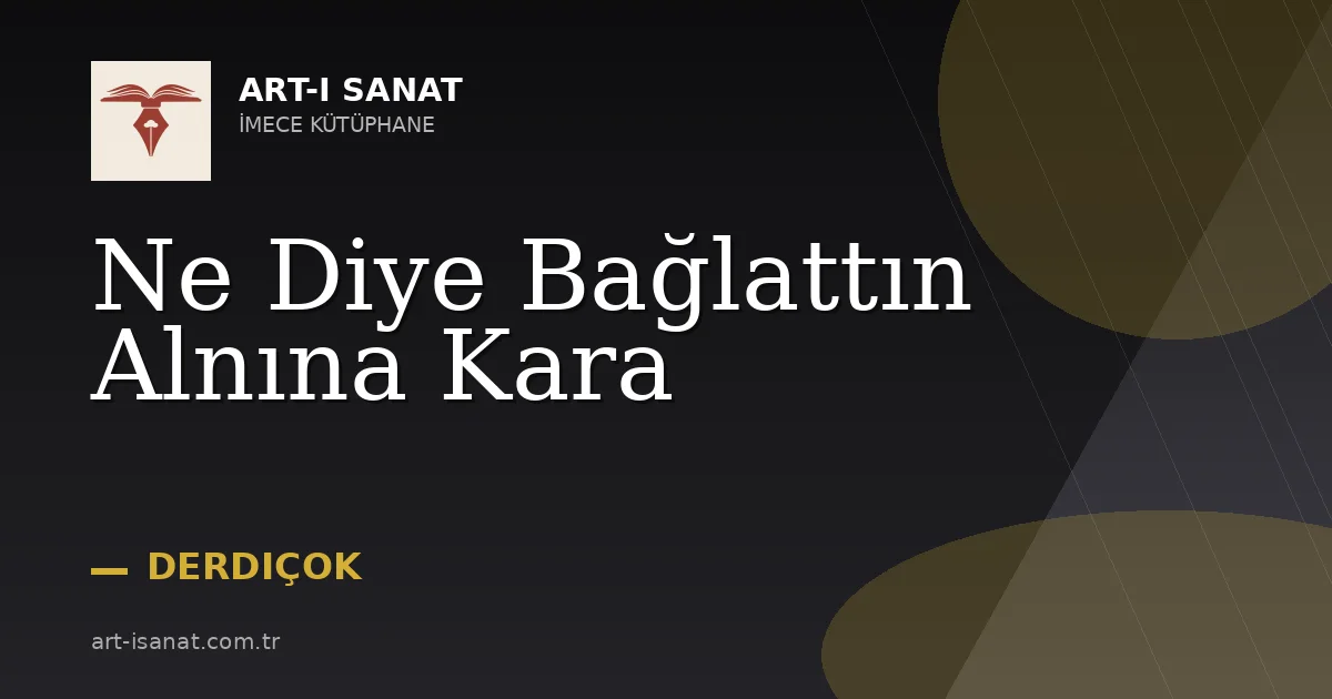 Ne Diye Bağlattın Alnına Kara