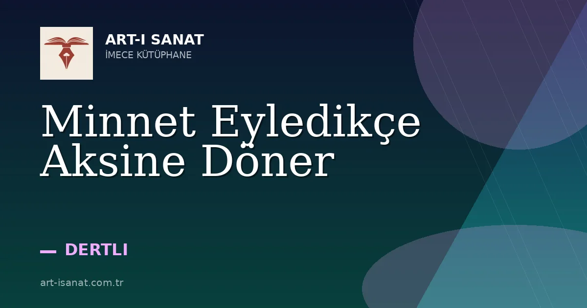 Minnet Eyledikçe Aksine Döner