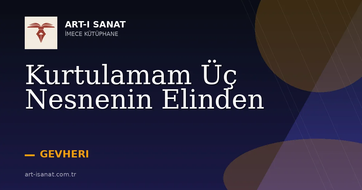 Kurtulamam Üç Nesnenin Elinden