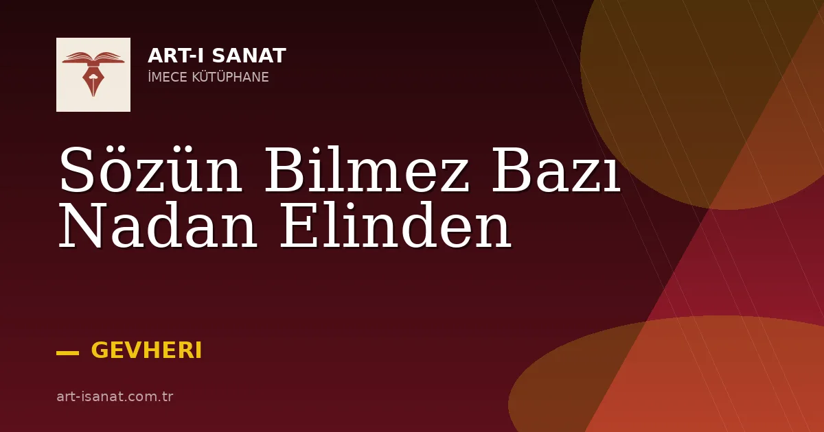 Sözün Bilmez Bazı Nadan Elinden