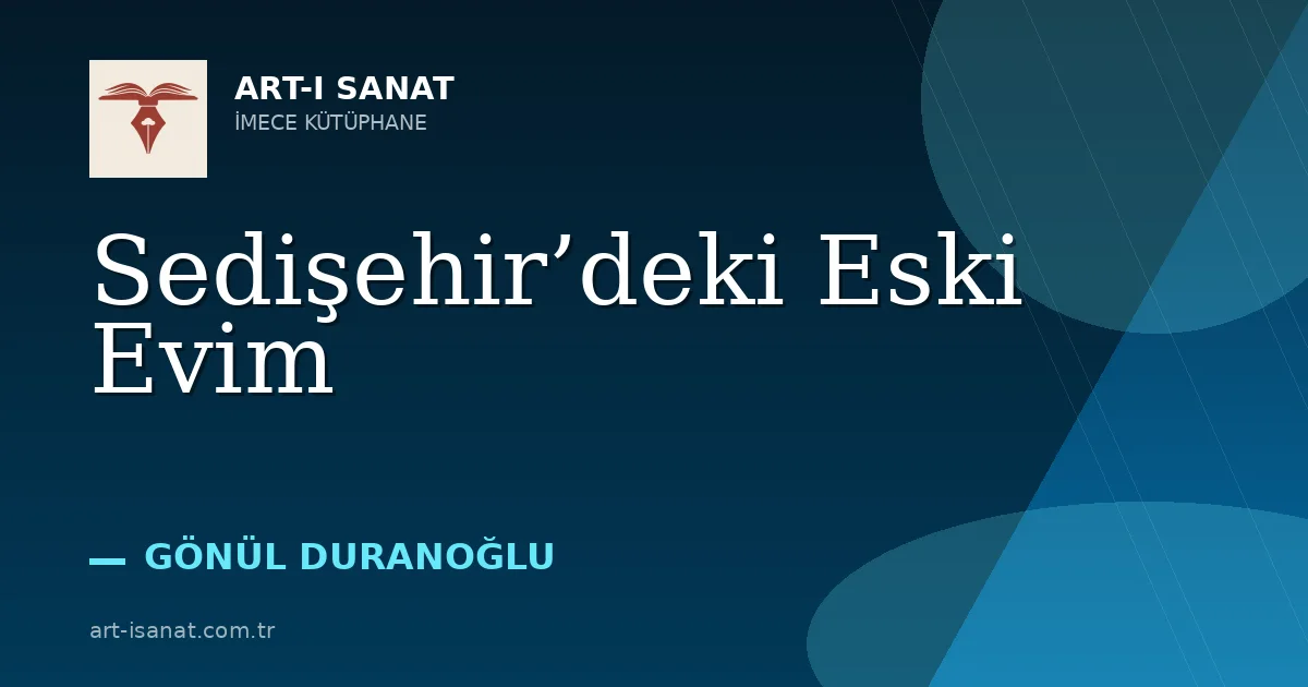 Sedişehir’deki Eski Evim