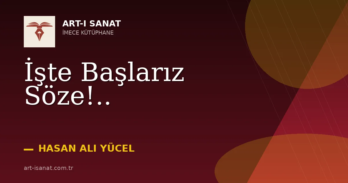 İşte Başlarız Söze!..