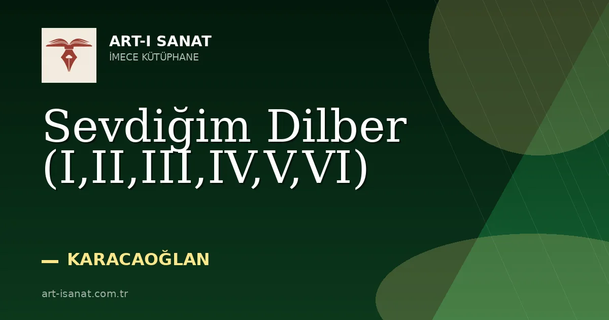 Sevdiğim Dilber (I,II,III,IV,V,VI)