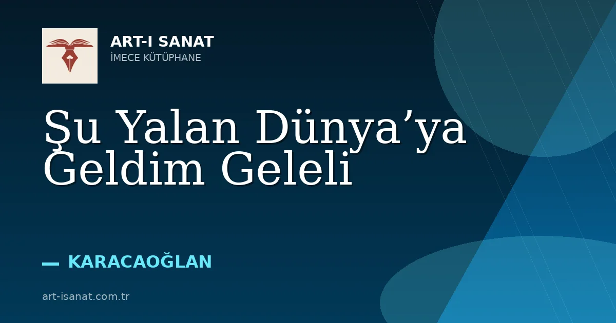 Şu Yalan Dünya’ya Geldim Geleli