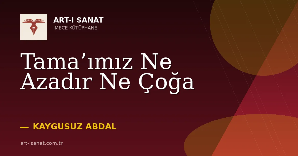 Tama’ımız Ne Azadır Ne Çoğa