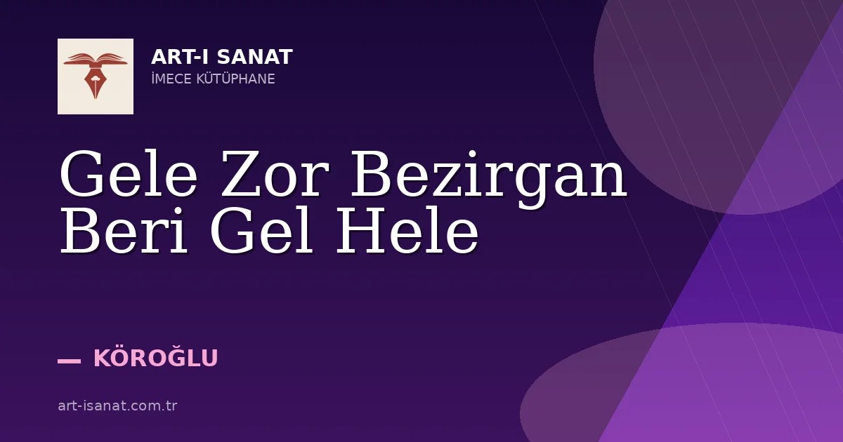 Gele Zor Bezirgan Beri Gel Hele