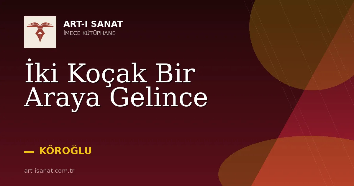İki Koçak Bir Araya Gelince