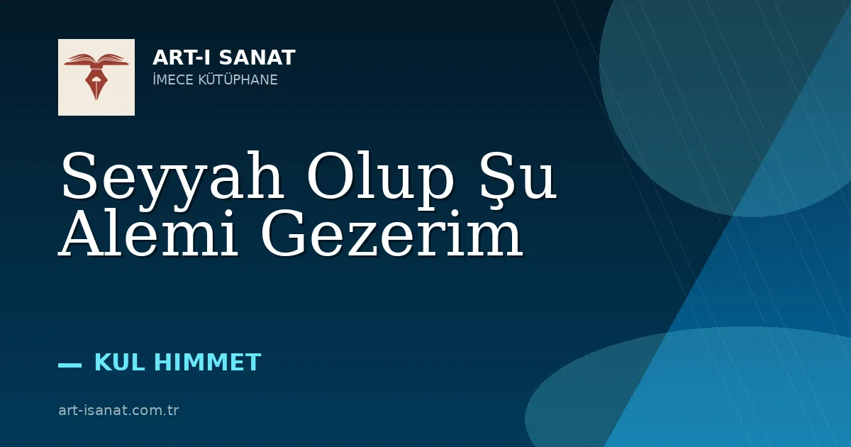 Seyyah Olup Şu Alemi Gezerim
