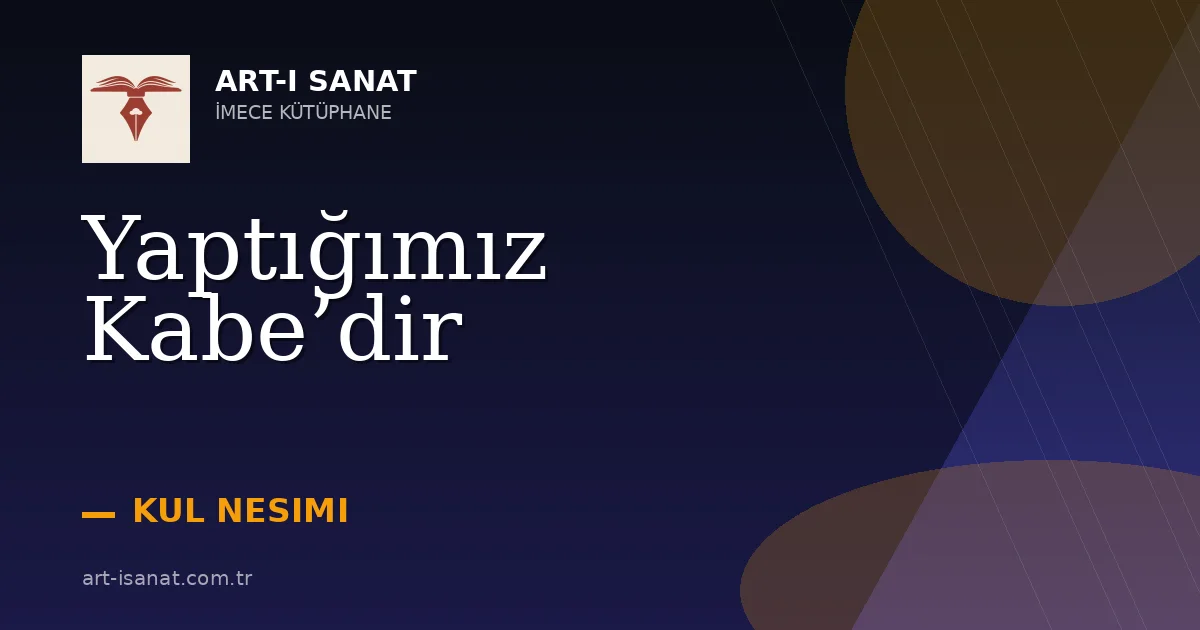 Yaptığımız Kabe’dir