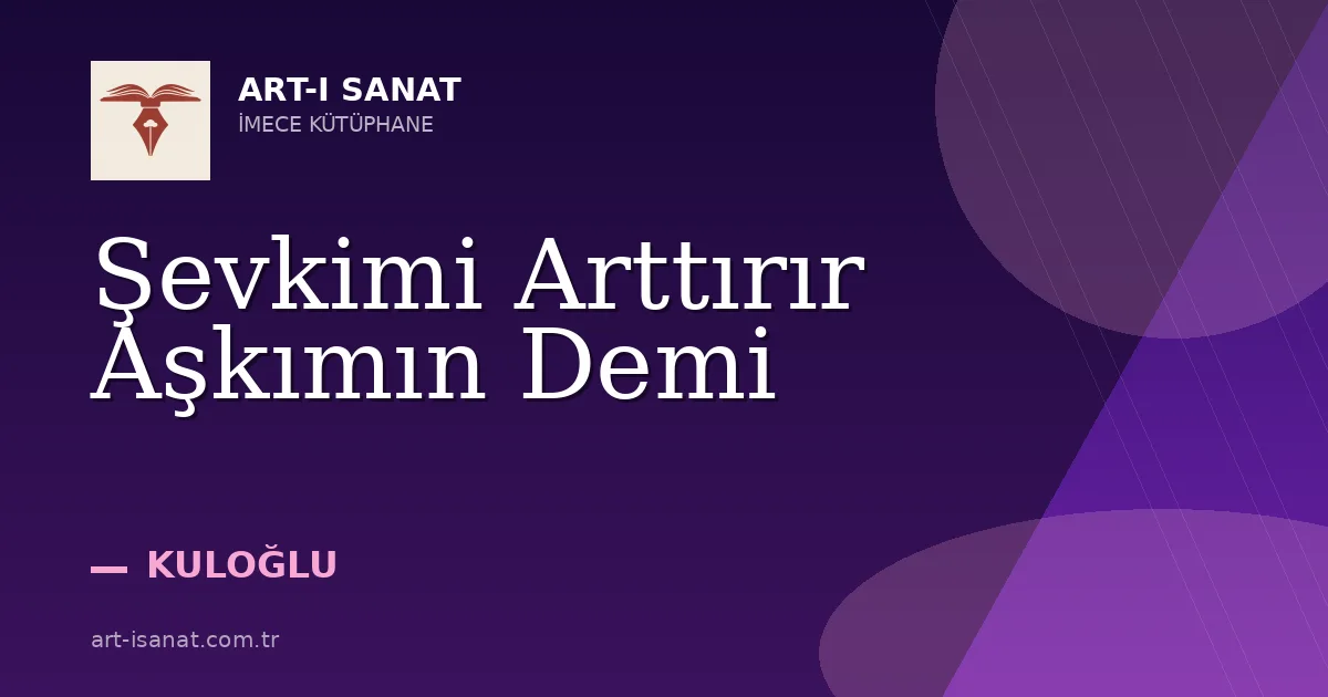 Şevkimi Arttırır Aşkımın Demi