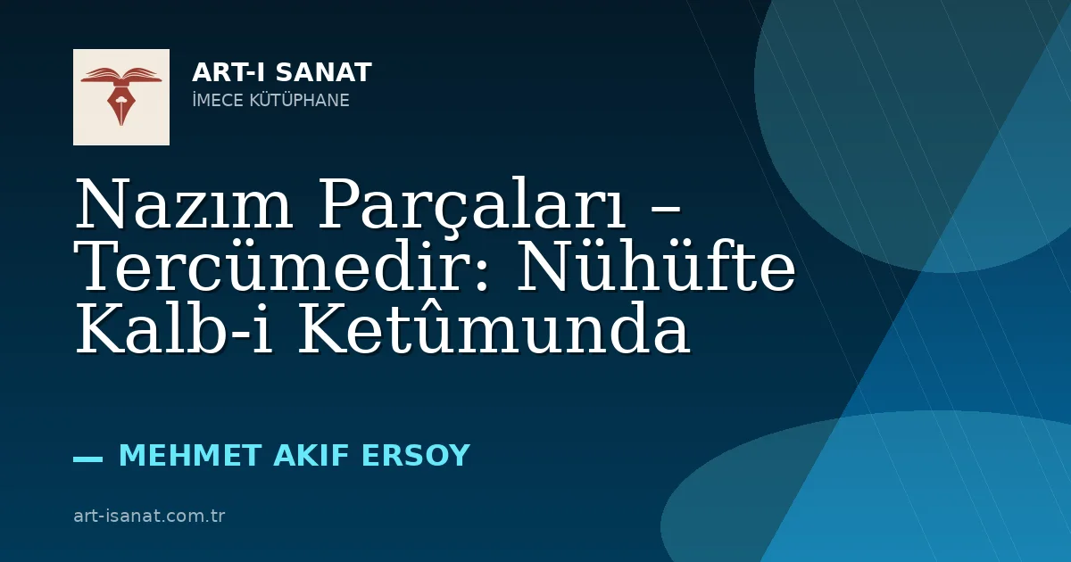 Nazım Parçaları – Tercümedir: Nühüfte Kalb-i Ketûmunda