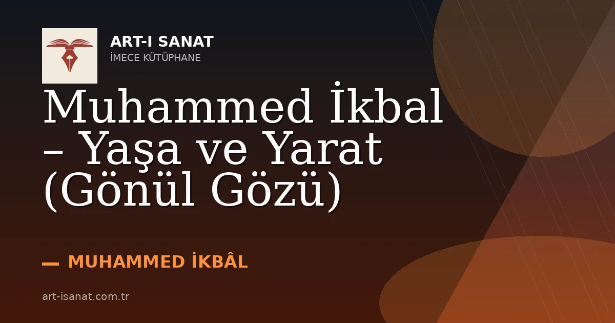 Muhammed İkbal – Yaşa ve Yarat (Gönül Gözü)