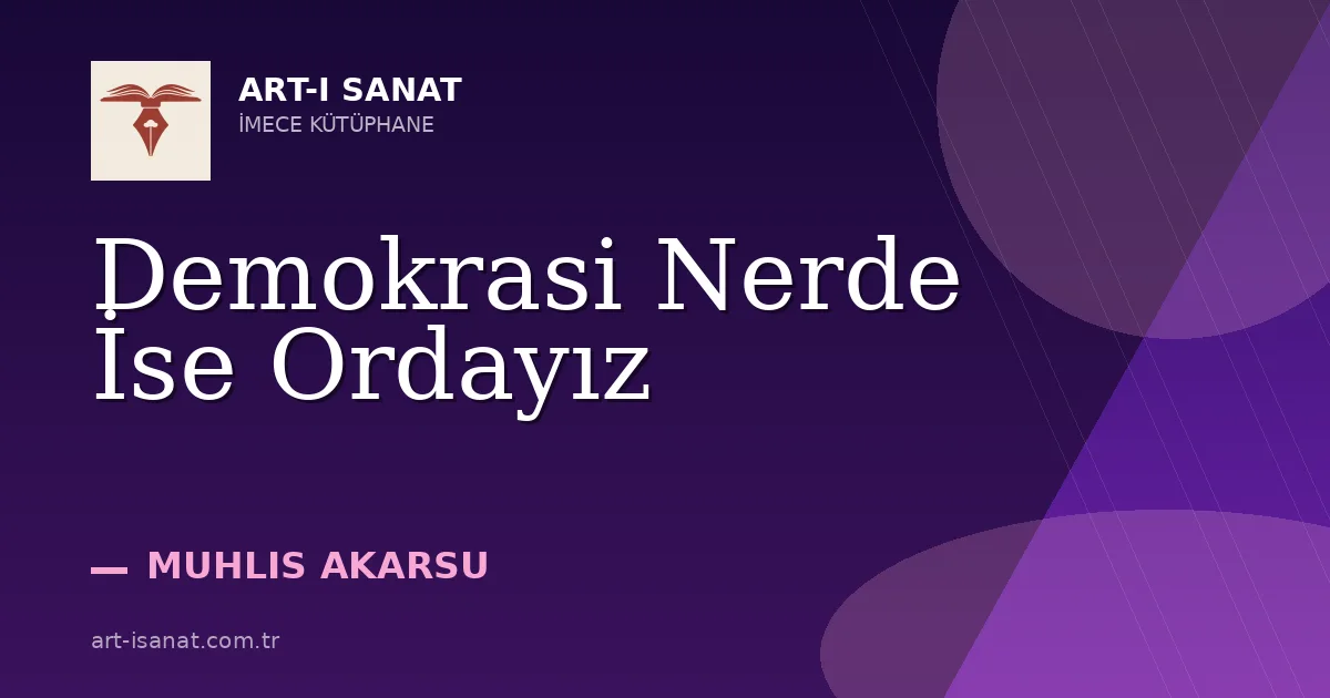 Demokrasi Nerde İse Ordayız