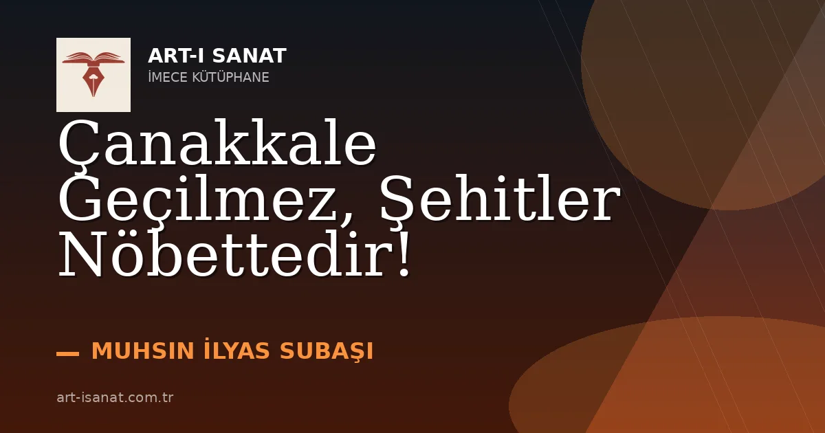 Çanakkale Geçilmez, Şehitler Nöbettedir!