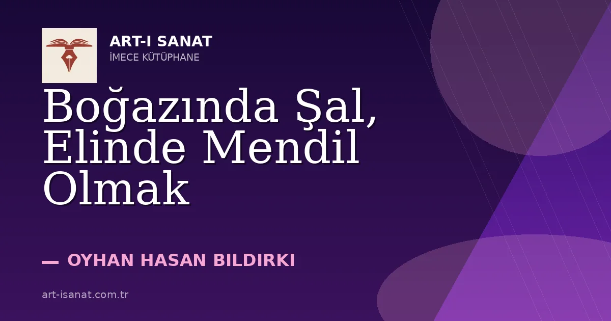 Boğazında Şal, Elinde Mendil Olmak